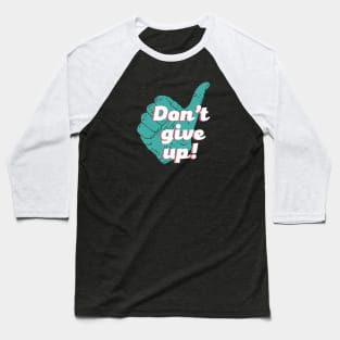 Don't give up thumbs up Baseball T-Shirt